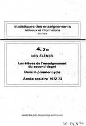 Statistiques des enseignements : Tableaux et informations. Chapitre 4, Les élèves. Fascicule 3, Les élèves de l'enseignement du second degré. Partie a, Dans le premier cycle : année scolaire 1972-73 / Ministère de l'éducation nationale. Service d'informations économiques et statistiques | France. Ministère de l'éducation nationale (MEN). Service d'informations économiques et statistiques (SEIS). Service des statistiques et sondages (SSS)