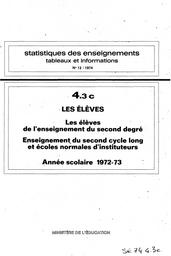 Statistiques des enseignements : Tableaux et informations. Chapitre 4, Les élèves. Fascicule 3, Les élèves de l'enseignement du second degré . Partie c, Enseignement du second cycle long et écoles normales d'instituteurs : année scolaire 1972-73 / Ministère de l'éducation nationale. Service d'informations économiques et statistiques | France. Ministère de l'éducation nationale (MEN). Service d'informations économiques et statistiques (SEIS). Service des statistiques et sondages (SSS)