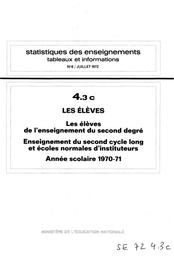 Statistiques des enseignements : Tableaux et informations. Chapitre 4, Les élèves. Facscicule 3, Les élèves de l'enseignement du second degré. Partie c, Enseignement du second cycle long et écoles normales d'instituteurs : année scolaire 1970-71 / Ministère de l'éducation nationale. Direction chargée de la prévision | France. Ministère de l'éducation nationale (MEN). Direction chargée de la prévision (DIPRE). Service central des statistiques et sondages (SCSS)