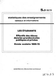 Statistiques des enseignements : Tableaux et informations. Chapitre 5, Les étudiants. Fascicule 3, Effectifs des élèves dans les grandes écoles publiques et privées : année scolaire 1969-70 / Ministère de l'éducation nationale. Direction chargée de la prévision | France. Ministère de l'éducation nationale (MEN). Direction chargée de la prévision (DIPRE). Service central des statistiques et sondages (SCSS)