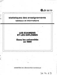 Statistiques des enseignements : Tableaux et informations. Chapitre 6, Les examens et les diplômes. Fascicule 3, Dans les universités en 1969 / Ministère de l'éducation nationale. Direction chargée de la prévision | France. Ministère de l'éducation nationale (MEN). Direction chargée de la prévision (DIPRE). Service central des statistiques et sondages (SCSS)