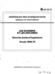 Statistiques des enseignements : Tableaux et informations. Chapitre 6, Les examens et les diplômes. Fascicule 4, Dans les écoles d'ingénieurs : année 1969-70 / Ministère de l'éducation nationale. Direction chargée de la prévision | France. Ministère de l'éducation nationale (MEN). Direction chargée de la prévision (DIPRE). Service central des statistiques et sondages (SCSS)