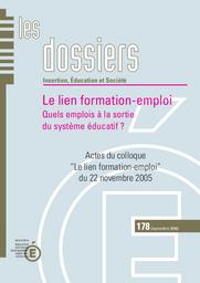 Lien (le) formation - emploi. Quels emplois à la sortie du système éducatif ? Actes du colloque "Le lien formation - emploi" du 22 novembre 2005. | JAGGERS, Christophe