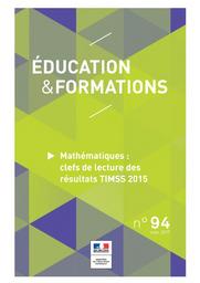 Education & Formations : Mathématiques : clefs de lecture des résultats TIMSS 2015 : n° 94 - sept. 2017 / Ministère de l’Éducation nationale. Direction de l’évaluation, de la prospective et de la performance | ROSENWALD, Fabienne. Directeur de publication