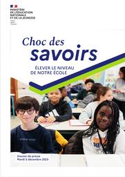Choc des savoirs : élever le niveau de notre école : Dossier de presse- Mardi 5 décembre 2023 / Ministère de l'Education nationale et de la jeunesse | ATTAL, Gabriel. Directeur de publication